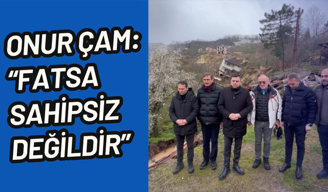 Onur Çam: "Fatsa sahipsiz değildir"