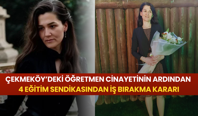 Çekmeköy’deki öğretmen cinayetinin ardından 4 eğitim sendikasından iş bırakma kararı