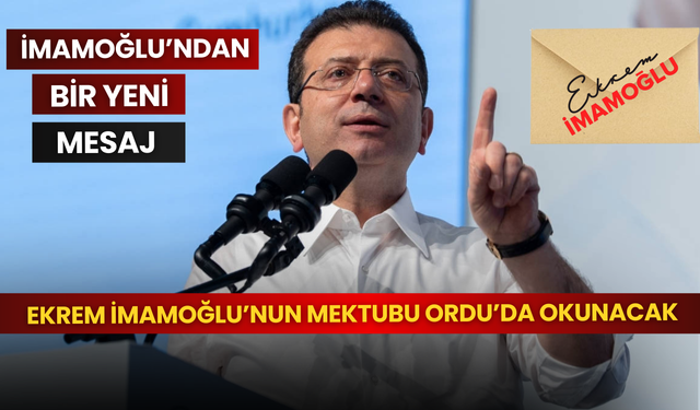 Ordu’da Ekrem İmamoğlu’nun mektubu okunacak