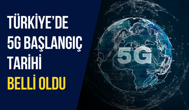 Türkiye’de 5G başlangıç tarihi belli oldu