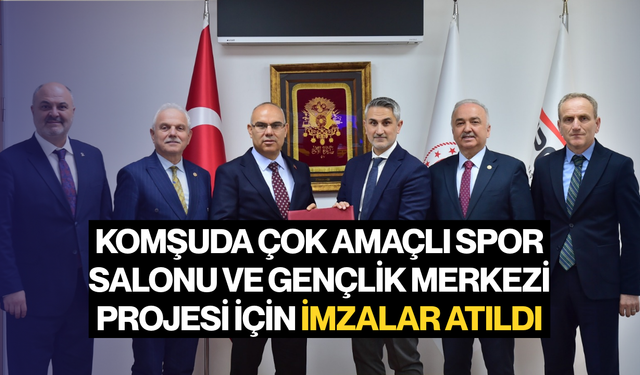 Komşuda çok amaçlı spor salonu ve gençlik merkezi projesi için imzalar atıldı