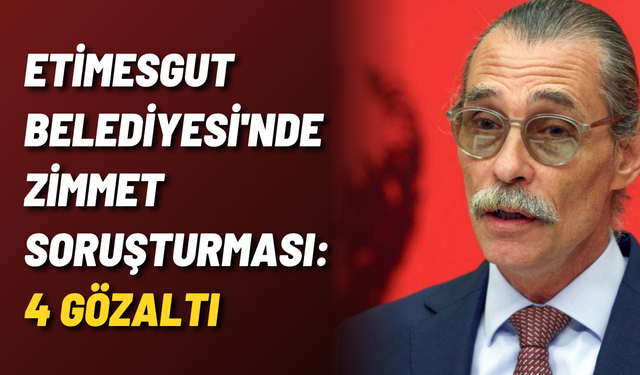 Etimesgut Belediyesi'nde zimmet soruşturması: 4 gözaltı