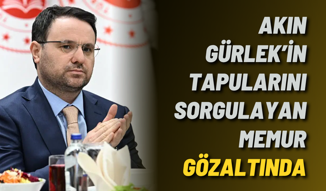 Akın Gürlek’in tapularını sorgulayan memur gözaltında