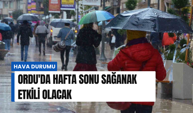 Ordu'da hafta sonu sağanak etkili olacak