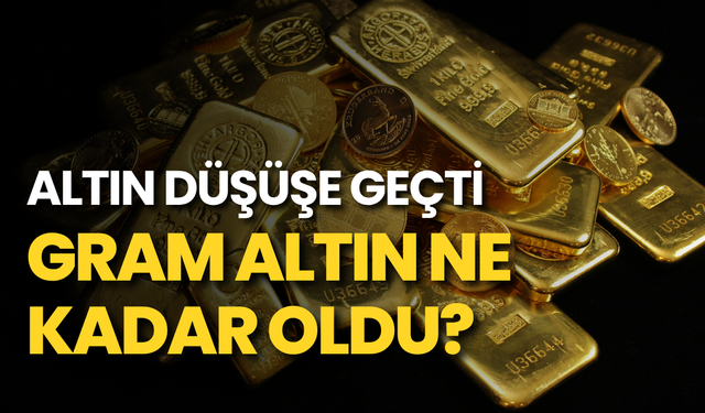 Altın düşüşe geçti: Gram altın ne kadar oldu?