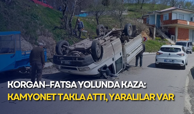 Korgan–Fatsa yolunda kaza: Kamyonet takla attı, yaralılar Var