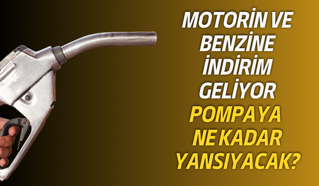 Motorin ve benzine indirim geliyor: Pompaya ne kadar yansıyacak?