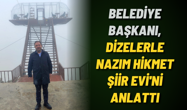 Belediye Başkanı, dizelerle Nazım Hikmet Şiir Evi'ni anlattı
