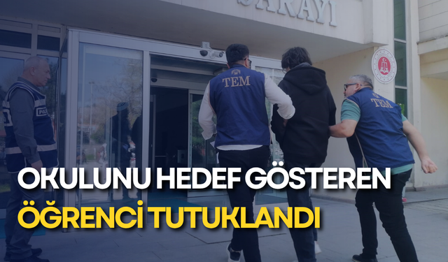 Okulunu hedef gösteren öğrenci tutuklandı