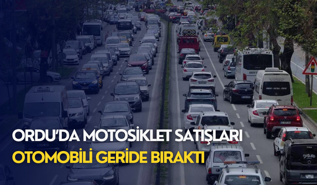 Ordu’da motosiklet satışları otomobili geride bıraktı