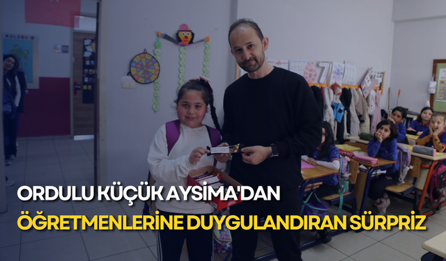 Ordulu küçük Aysima'dan öğretmenlerine duygulandıran sürpriz