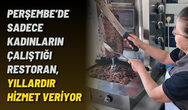 Perşembe’de sadece kadınların çalıştığı restoran, yıllardır hizmet veriyor