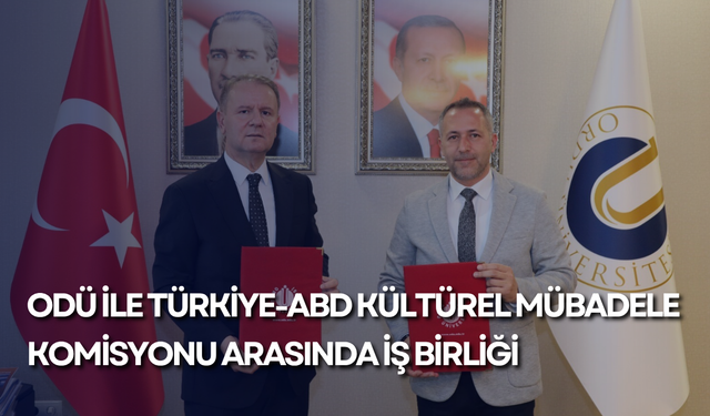 ODÜ ile Türkiye-ABD Kültürel Mübadele Komisyonu arasında iş birliği