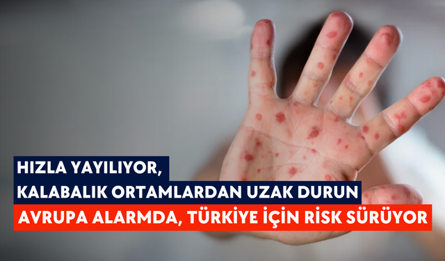 Hızla yayılıyor, kalabalık ortamlardan uzak durun: Avrupa alarmda, Türkiye için risk sürüyor