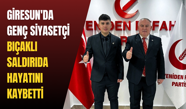 Giresun'da genç siyasetçi bıçaklı saldırıda hayatını kaybetti