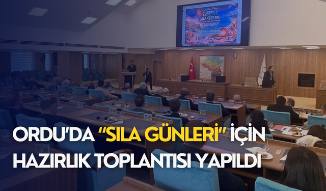 Ordu’da “Sıla Günleri” için hazırlık toplantısı yapıldı