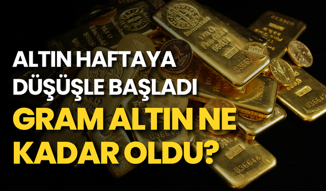 Altın haftaya düşüşle başladı: Gram altın ne kadar oldu?