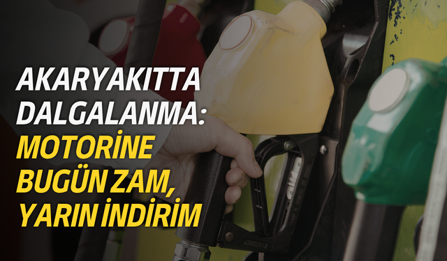 Akaryakıtta dalgalanma: Motorine bugün zam, yarın indirim