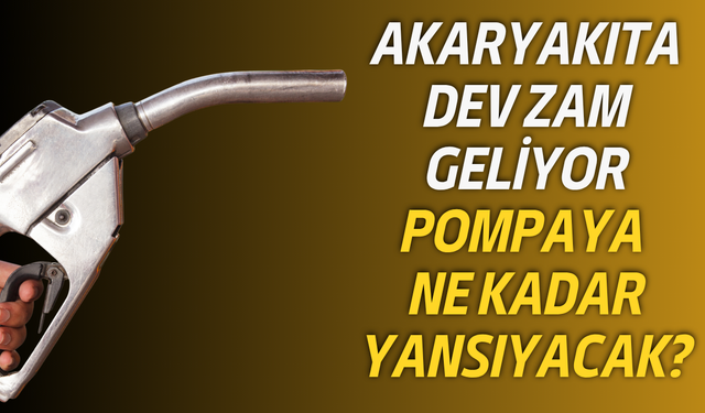 Akaryakıta dev zam geliyor: Pompaya ne kadar yansıyacak?