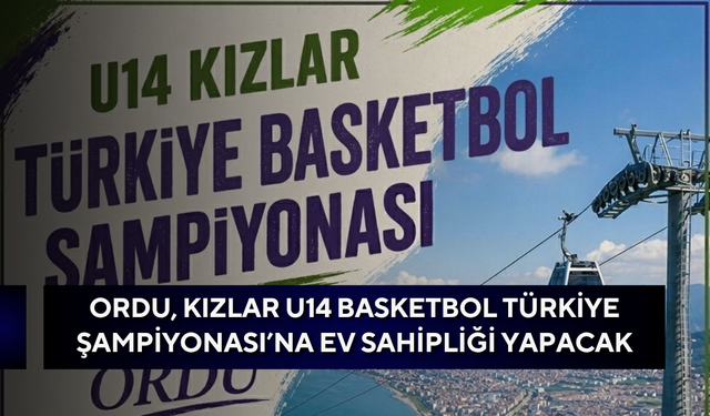 Ordu, Kızlar U14 Basketbol Türkiye Şampiyonası’na ev sahipliği yapacak