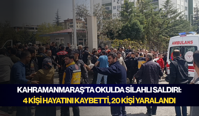 Kahramanmaraş'ta okulda silahlı saldırı: 4 kişi hayatını kaybetti, 20 kişi yaralandı