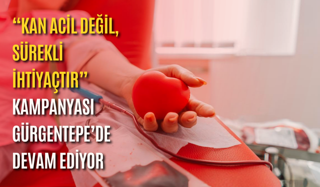 “Kan acil değil, sürekli ihtiyaçtır” kampanyası Gürgentepe’de devam ediyor