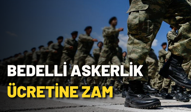 Bedelli askerlik ücretine zam