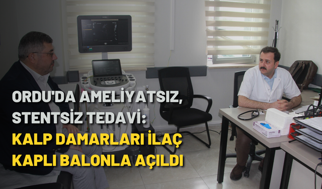 Ordu'da ameliyatsız, stentsiz tedavi: Kalp damarları ilaç kaplı balonla açıldı