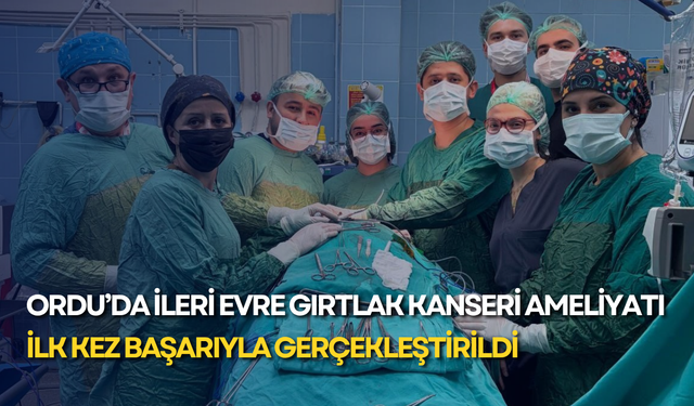 Ordu’da ileri evre gırtlak kanseri ameliyatı ilk kez başarıyla gerçekleştirildi