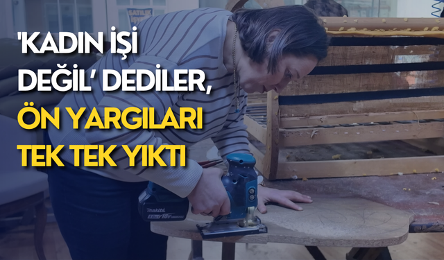 'Kadın işi değil' dediler, ön yargıları tek tek yıktı