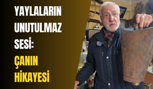 Yaylaların unutulmaz sesi: Çanın hikayesi