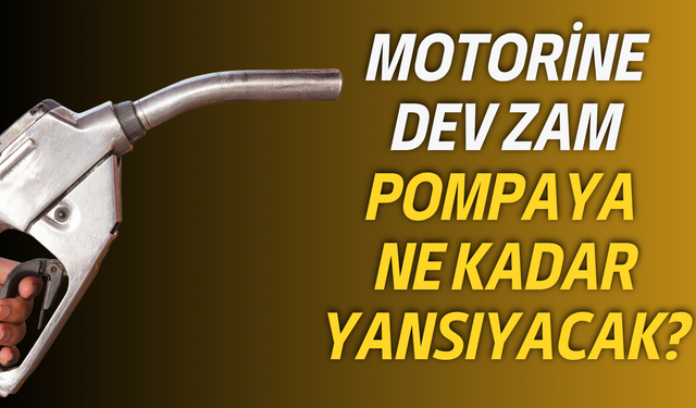 Motorine dev zam: Pompaya ne kadar yansıyacak?
