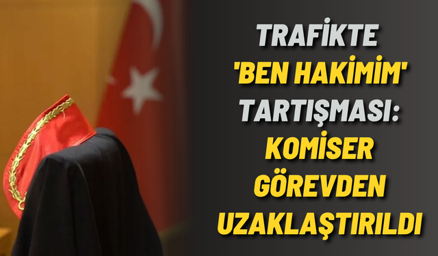 Trafikte 'Ben hakimim' tartışması: Komiser görevden uzaklaştırıldı