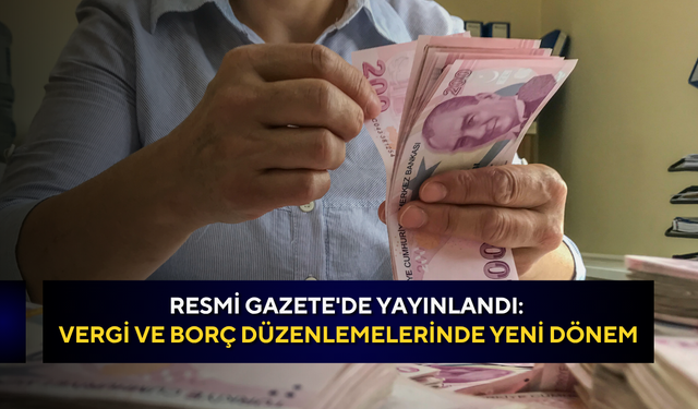 Resmi Gazete'de yayınlandı: Vergi ve borç düzenlemelerinde yeni dönem