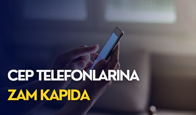 Cep telefonlarına zam kapıda