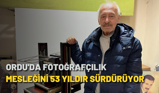 Ordu'da fotoğrafçılık mesleğini 53 yıldır sürdürüyor