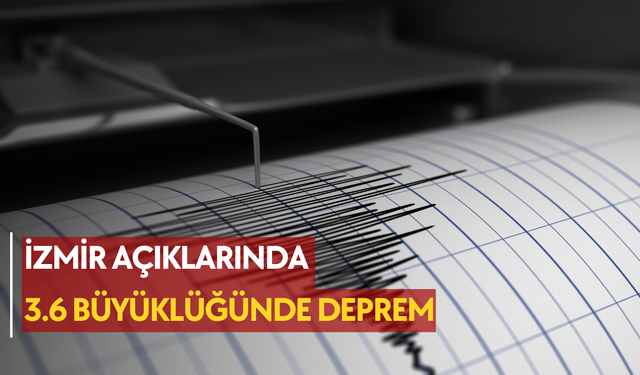 İzmir açıklarında 3.6 büyüklüğünde deprem