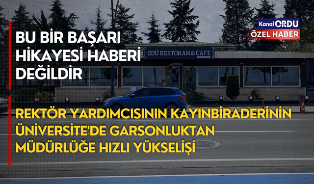 Rektör yardımcısının kayınbiraderinin Üniversite'de garsonluktan müdürlüğe hızlı yükselişi