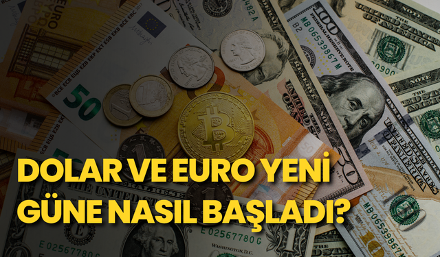 Dolar ve euro yeni güne nasıl başladı?