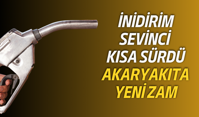 İndirim sevinci kısa sürdü: Akaryakıta yeni zam