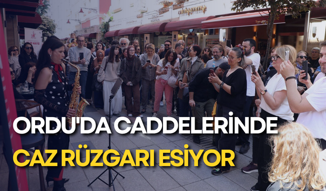 Ordu'da caddelerinde Caz rüzgarı esiyor