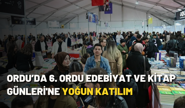 Ordu’da 6. Ordu Edebiyat ve Kitap Günleri'ne yoğun katılım