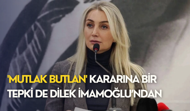 'Mutlak butlan' kararına bir tepki de Dilek İmamoğlu’ndan