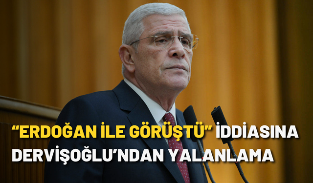 “Erdoğan ile görüştü” iddiasına Dervişoğlu’ndan yalanlama