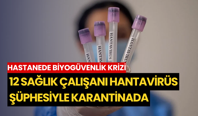 Hastanede biyogüvenlik krizi: 12 sağlık çalışanı hantavirüs şüphesiyle karantinada