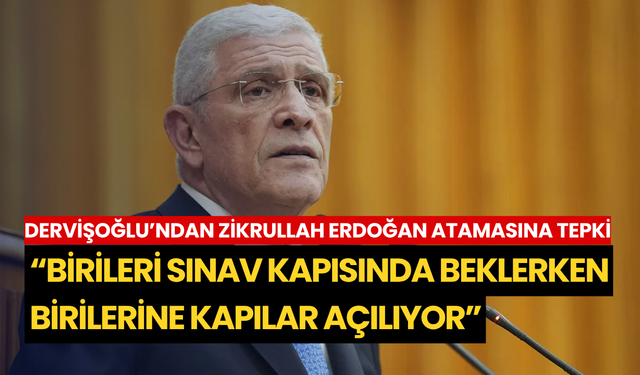 Dervişoğlu’ndan Zikrullah Erdoğan atamasına tepki: “Birileri sınav kapısında beklerken birilerine kapılar açılıyor”