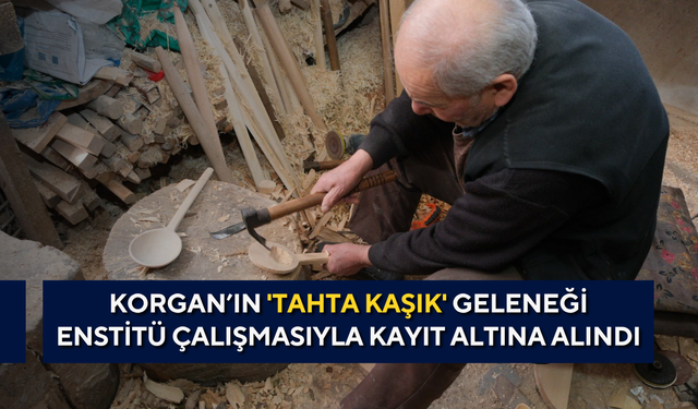 Korgan’ın 'tahta kaşık' geleneği enstitü çalışmasıyla kayıt altına alındı