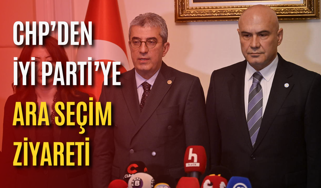 CHP’den İYİ Parti’ye ara seçim ziyareti
