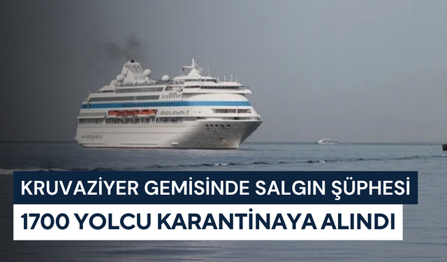 Kruvaziyer gemisinde salgın şüphesi: 1700 yolcu karantinaya alındı