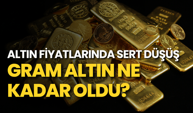 Altın fiyatlarında sert düşüş: Gram altın ne kadar oldu?